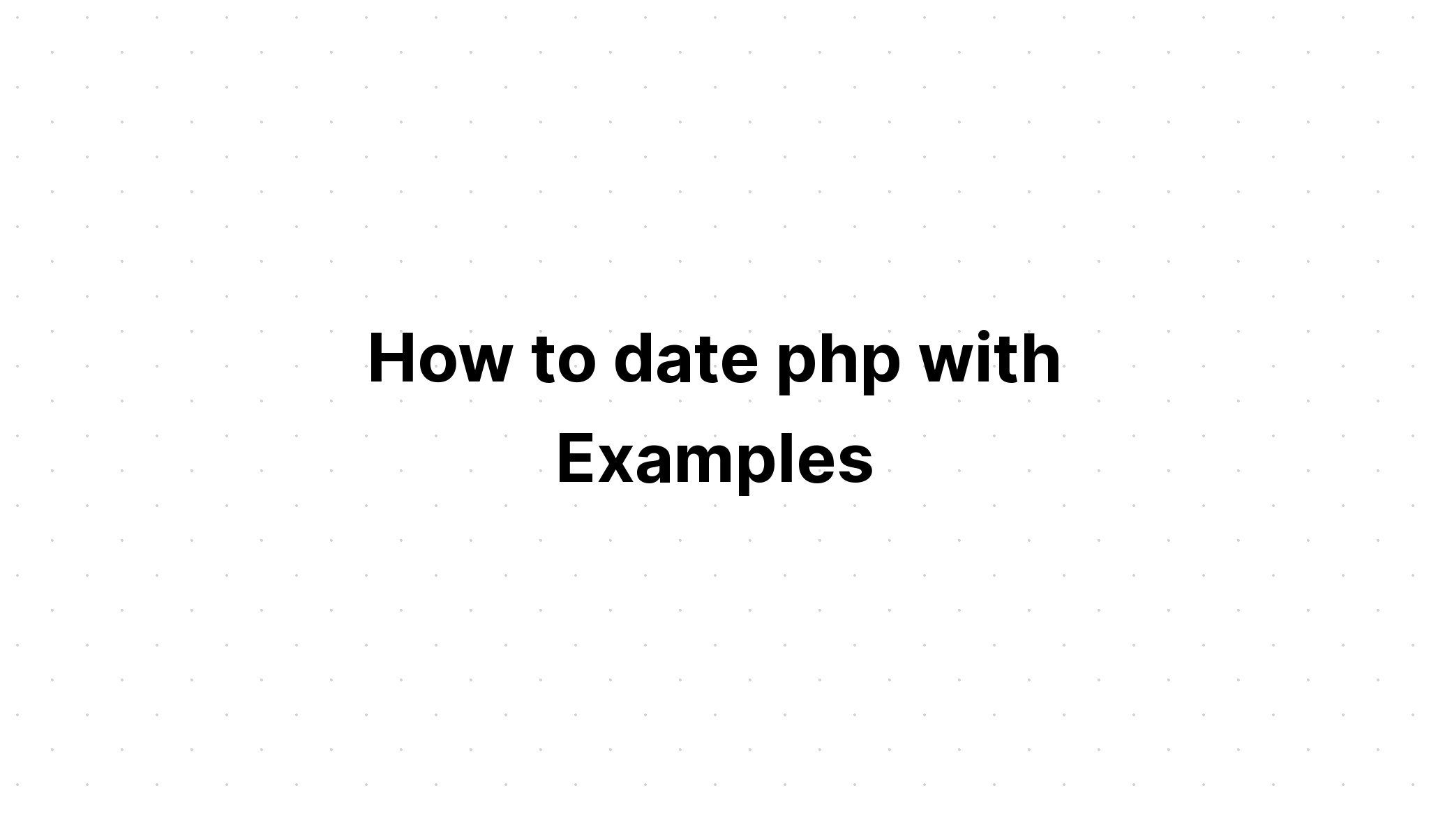 Cách hẹn hò với php với các ví dụ